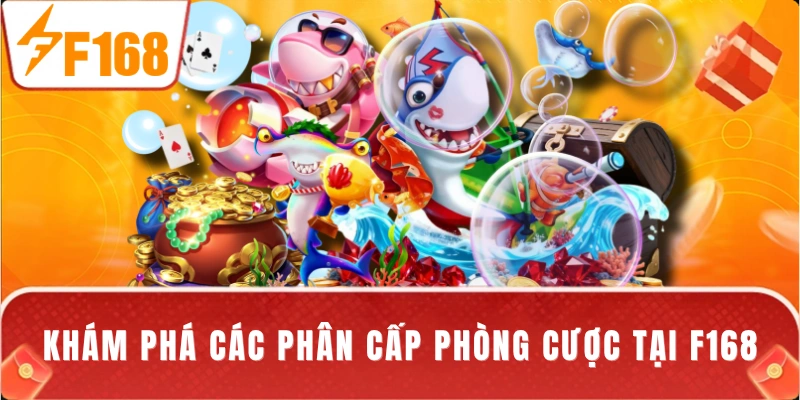 Khám phá các phân cấp phòng cược tại F168