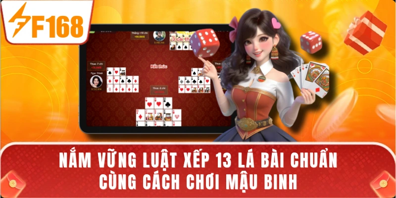 Nắm vững luật xếp 13 lá bài chuẩn cùng cách chơi Mậu Binh