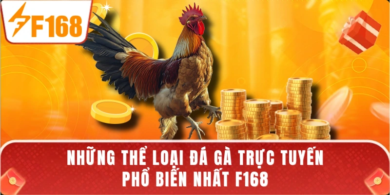 Những thể loại đá gà trực tuyến phổ biến nhất F168